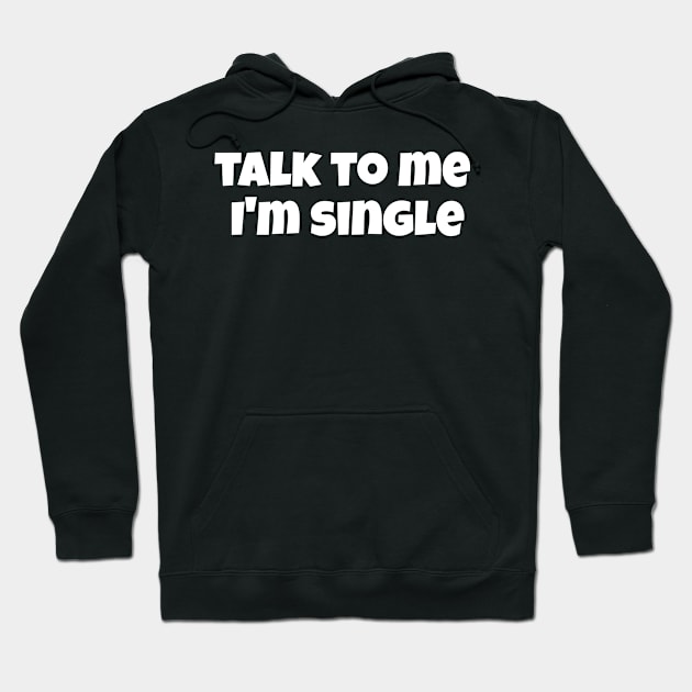 Talk to me, I'm single, humor for singles Hoodie by Andloart